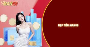 Nạp tiền Man88