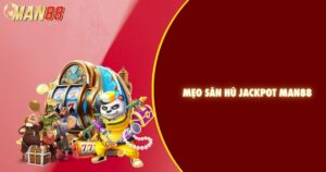 Mẹo săn hũ Jacpot
